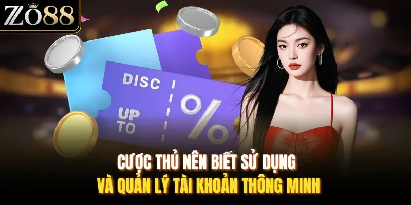 Cược thủ nên biết sử dụng và quản lý tài khoản thông minh