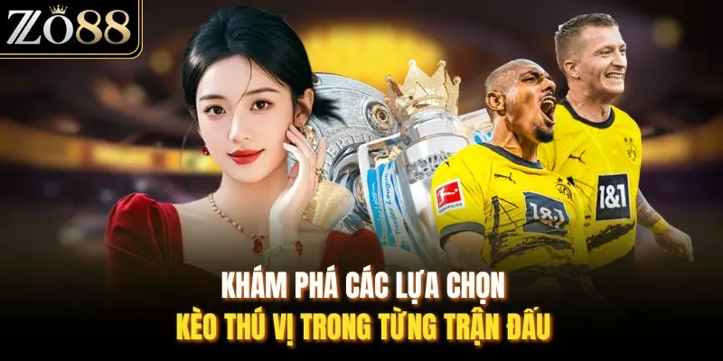 Khám phá các lựa chọn kèo thú vị trong từng trận đấu