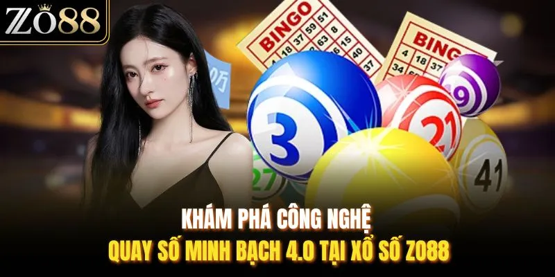 Khám phá công nghệ quay số minh bạch 4.0 tại xổ số ZO88