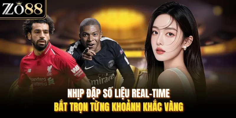 Nhịp đập số liệu Real-time, bắt trọn từng khoảnh khắc vàng