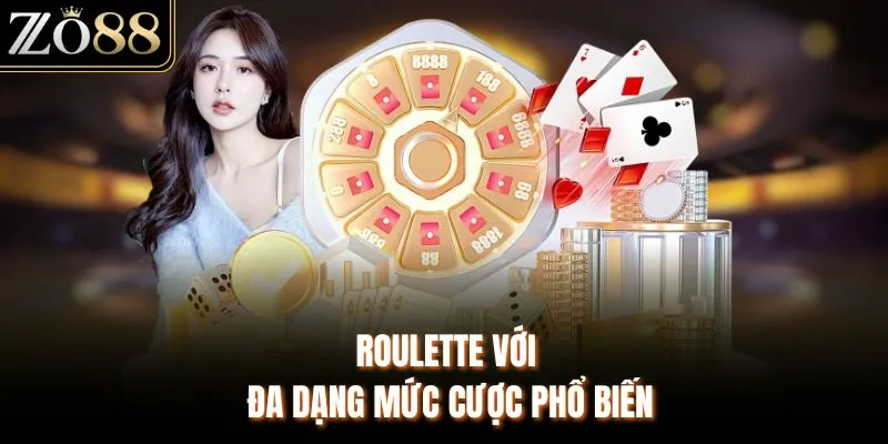 Roulette với đa dạng mức cược phổ biến