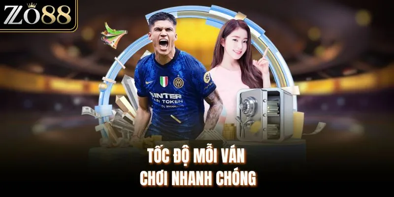 Tốc độ mỗi ván chơi nhanh chóng