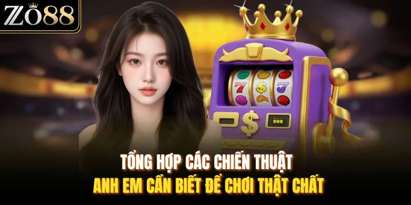 Tổng hợp các chiến thuật anh em cần biết để chơi thật chất