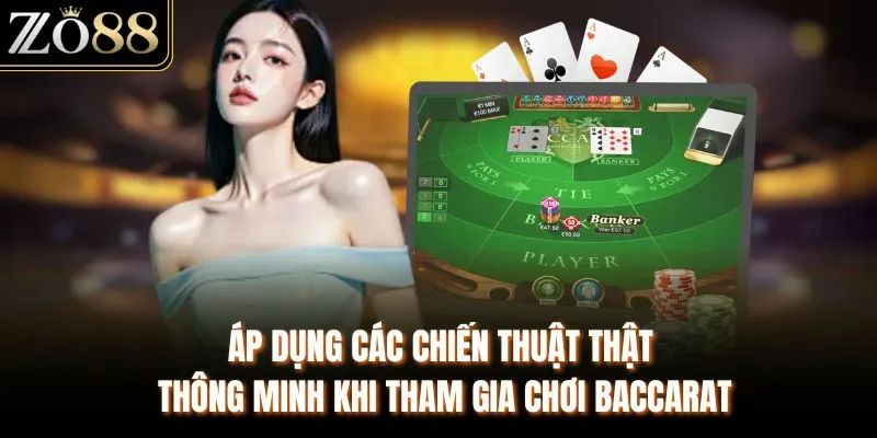 Áp dụng các chiến thuật thật thông minh khi tham gia chơi baccarat