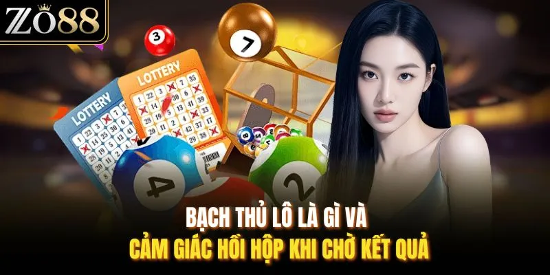 bạch thủ lô là gì và cảm giác hồi hộp khi chờ kết quả