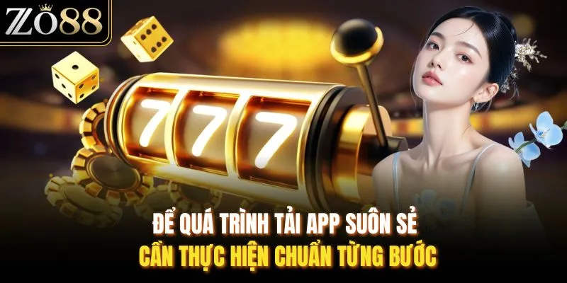 Để quá trình tải app suôn sẻ, cần thực hiện chuẩn từng bước