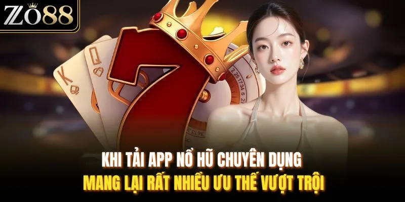 Khi tải app nổ hũ chuyên dụng mạng lại rất nhiều ưu thế vượt trội
