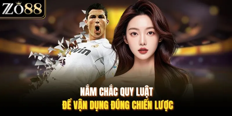 Nắm chắc quy luật để vận dụng đúng chiến lược