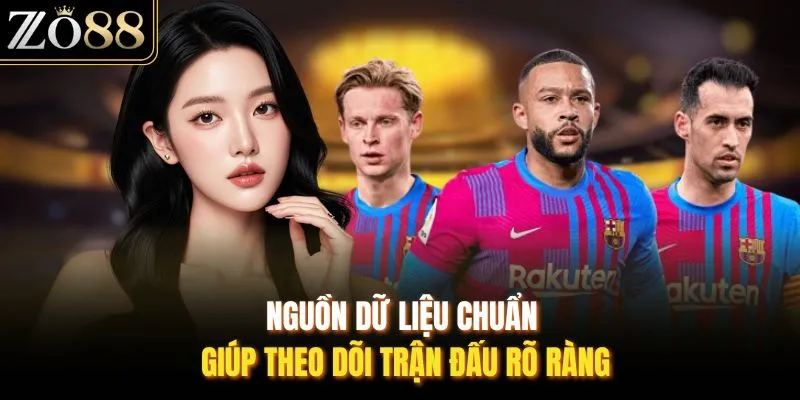 Nguồn dữ liệu chuẩn giúp theo dõi trận đấu rõ ràng