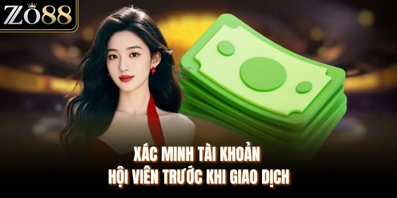 Xác minh tài khoản hội viên trước khi giao dịch